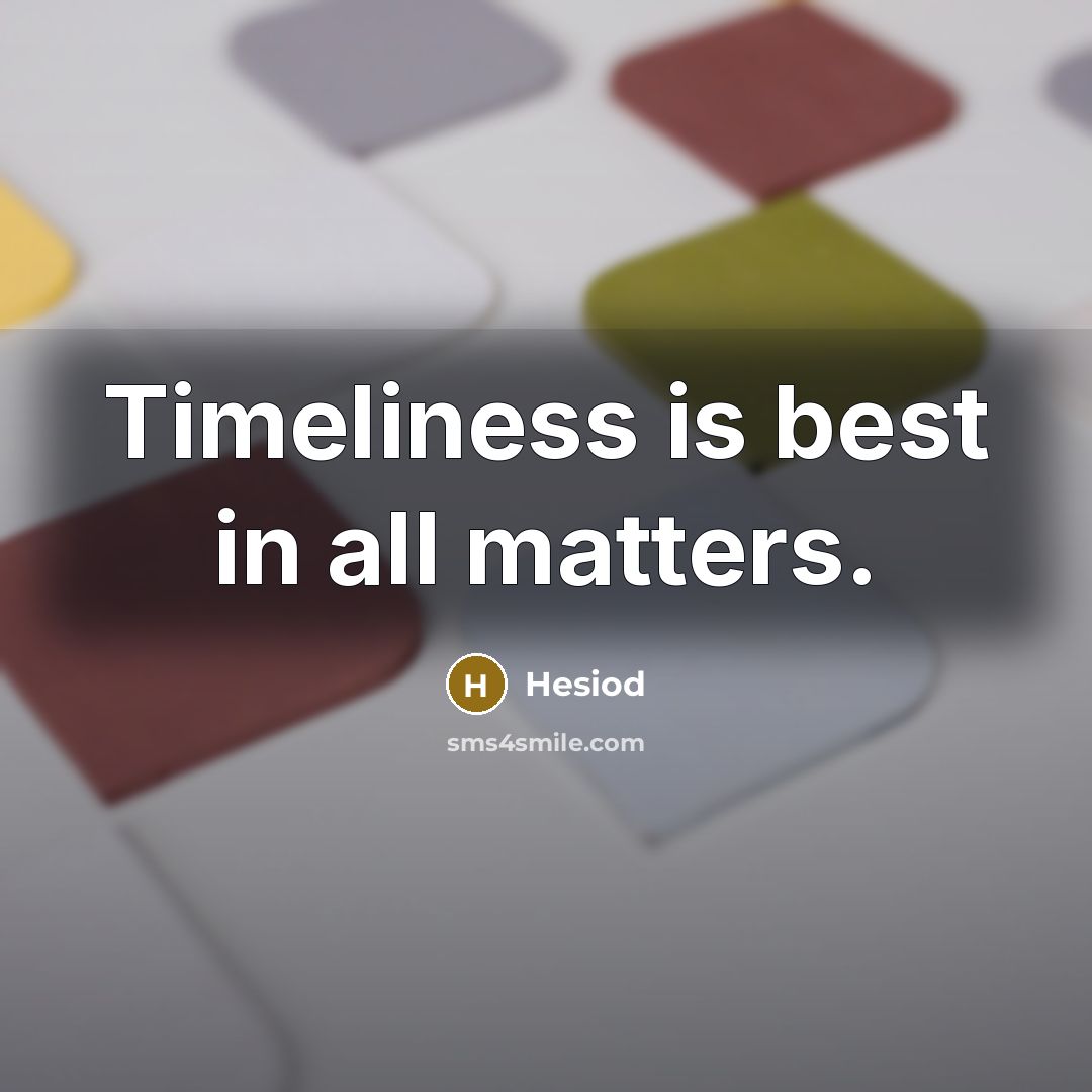 “Timeliness is best in all matters.…” quote by Hesiod