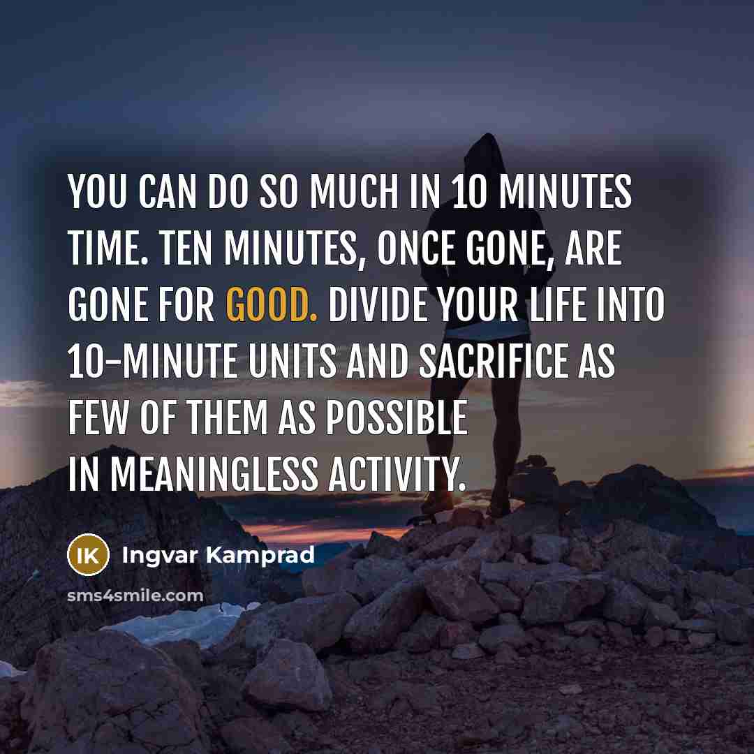 “You can do so much in 10 minutes time. Ten…” quote by Ingvar Kamprad