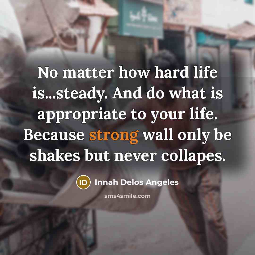 “No matter how hard life is...steady. And do what is…” quote by Innah Delos Angeles