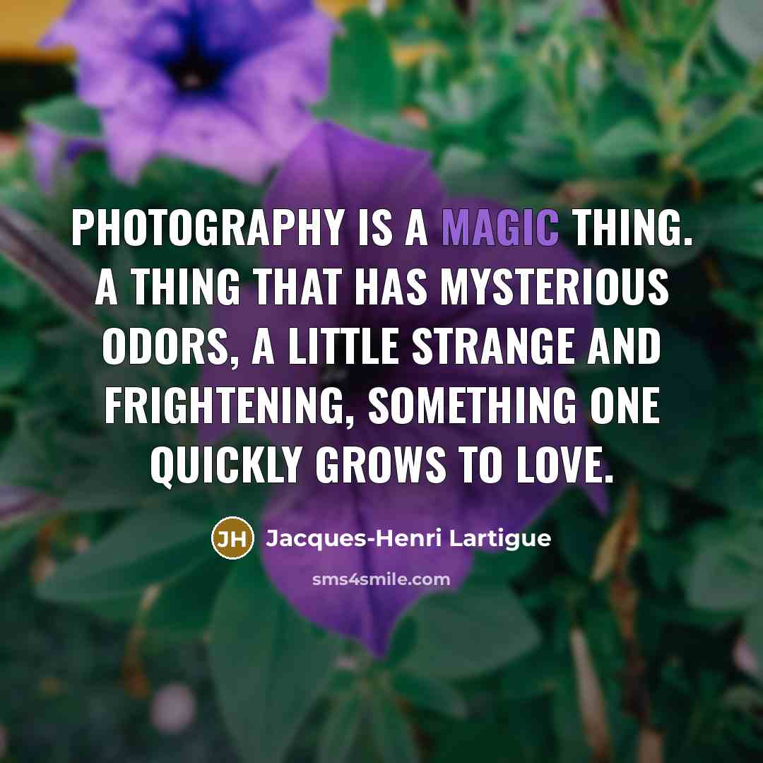 “Photography is a magic thing. A thing that has mysterious…” quote by Jacques-Henri Lartigue