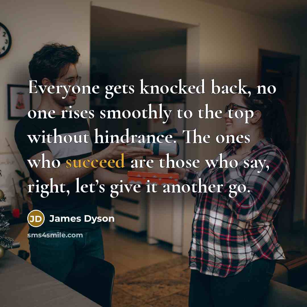 “Everyone gets knocked back, no one rises smoothly to the…” quote by James Dyson