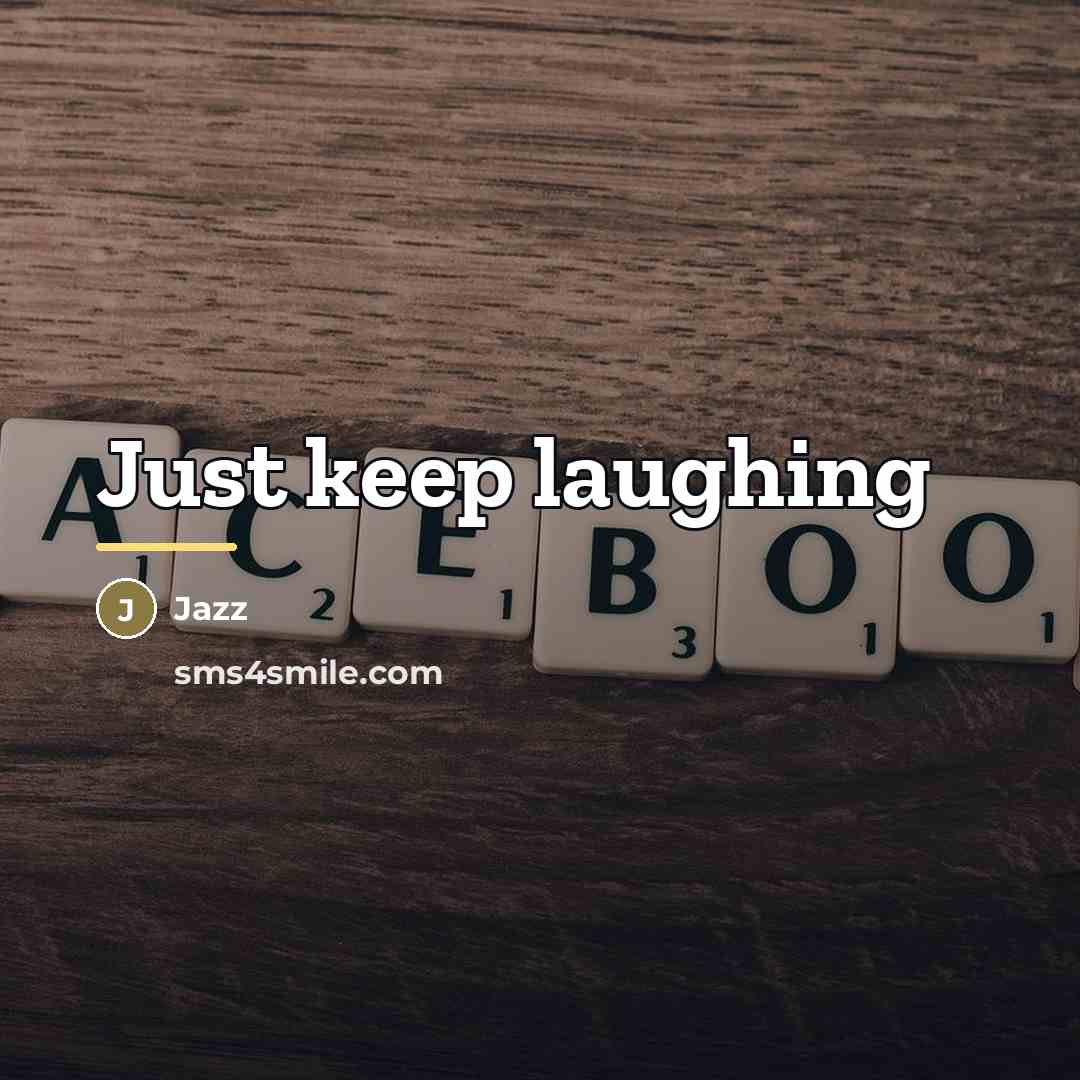 “Just keep laughing…” quote by Jazz