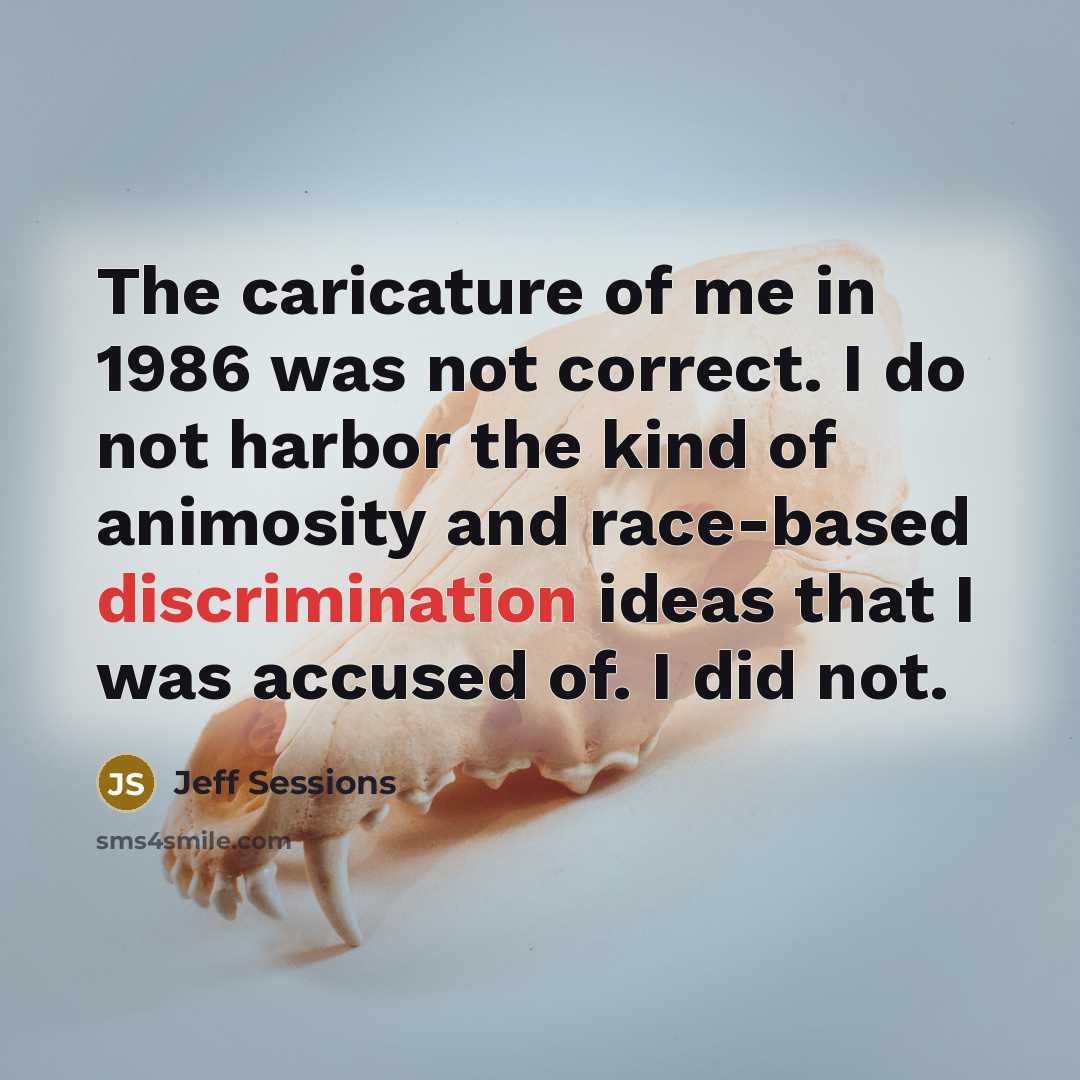“The caricature of me in 1986 was not correct. I…” quote by Jeff Sessions