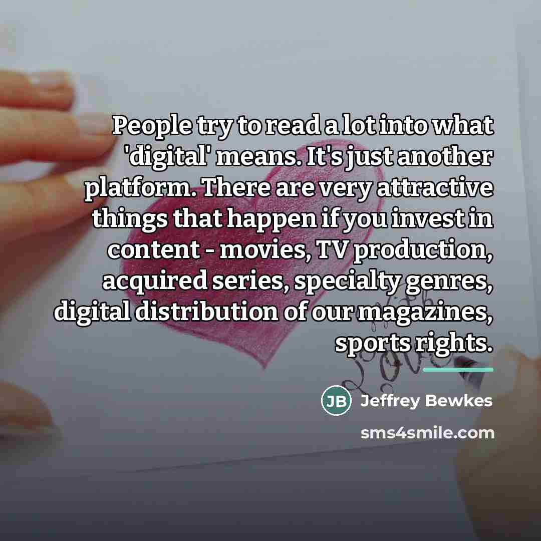 “People try to read a lot into what 'digital' means.…” quote by Jeffrey Bewkes