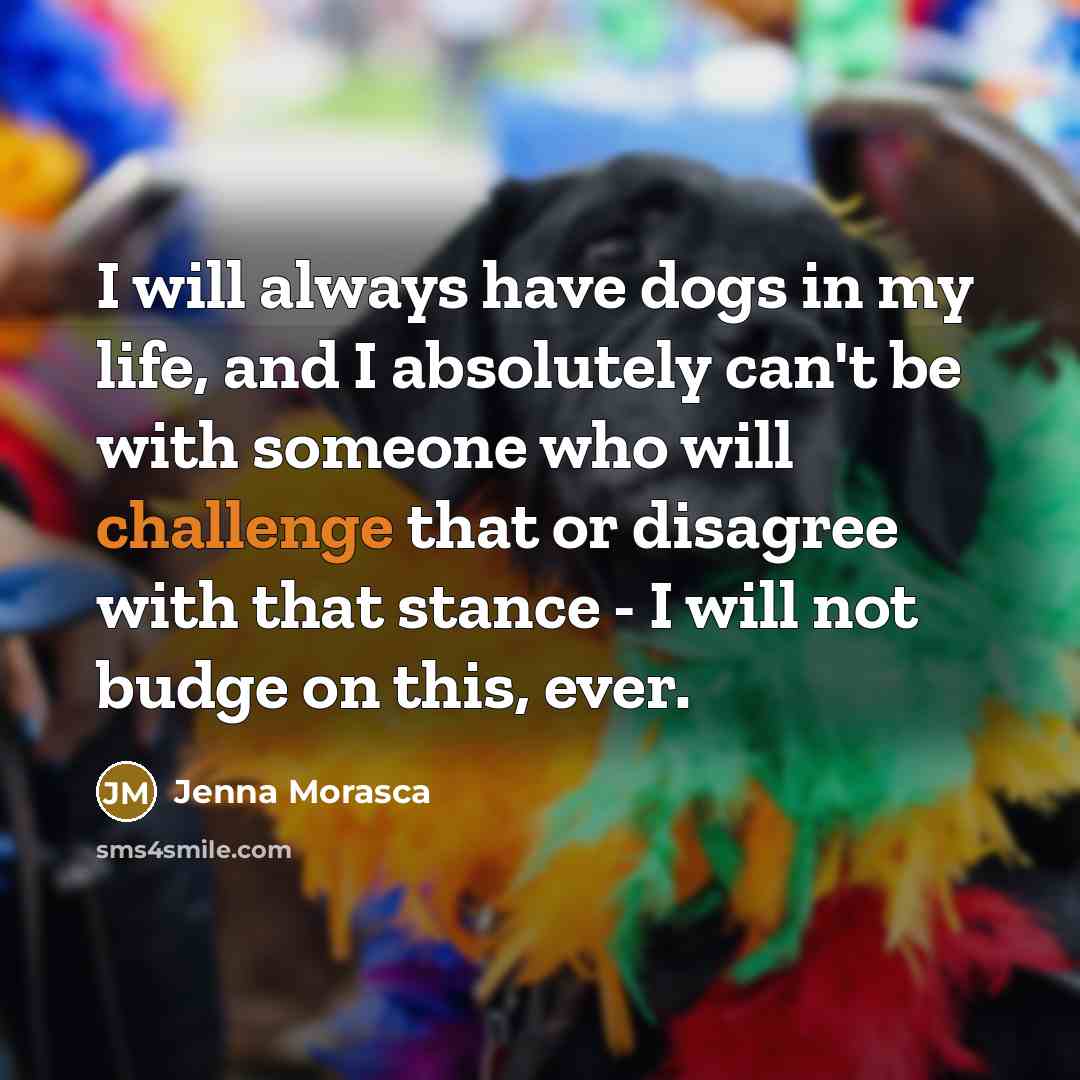 “I will always have dogs in my life, and I…” quote by Jenna Morasca