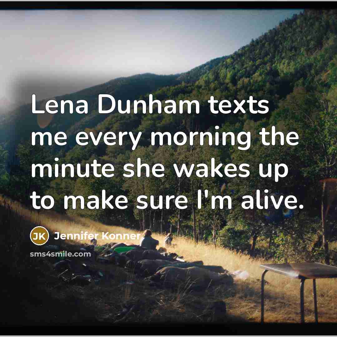 “Lena Dunham texts me every morning the minute she wakes…” quote by Jennifer Konner