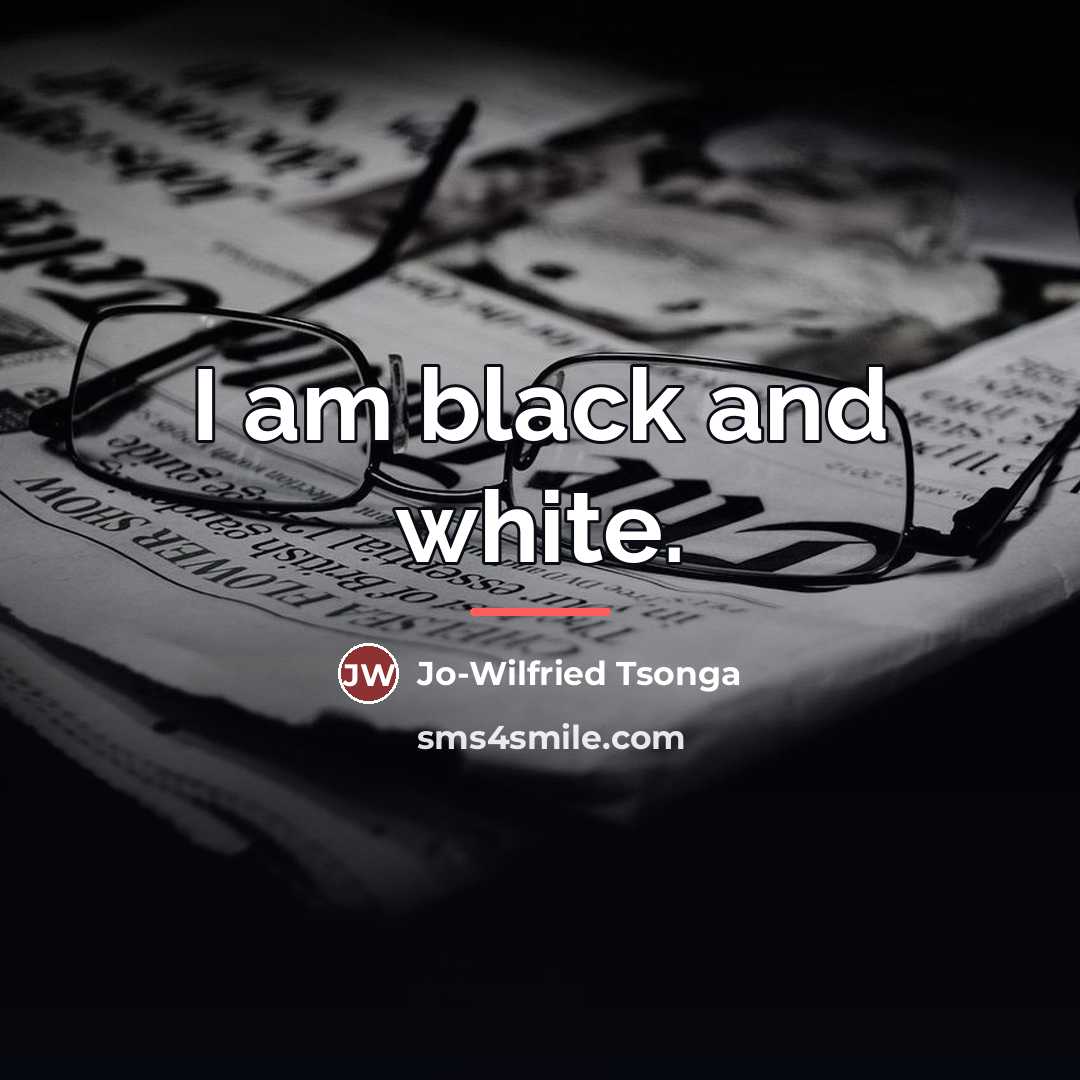 “I am black and white.…” quote by Jo-Wilfried Tsonga