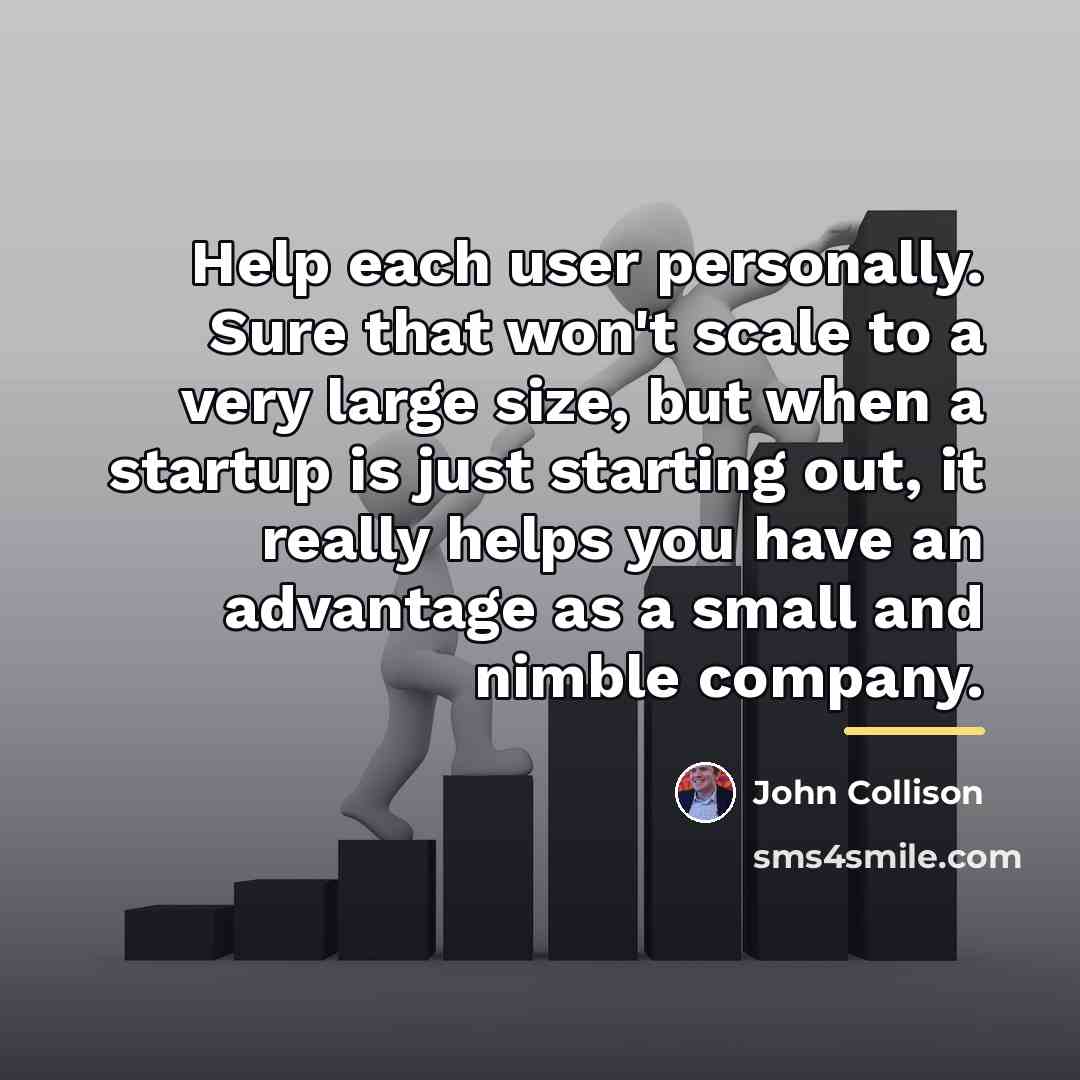 “Help each user personally. Sure that won't scale to a…” quote by John Collison
