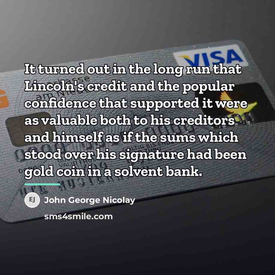“It turned out in the long run that Lincoln's credit…” quote by John George Nicolay