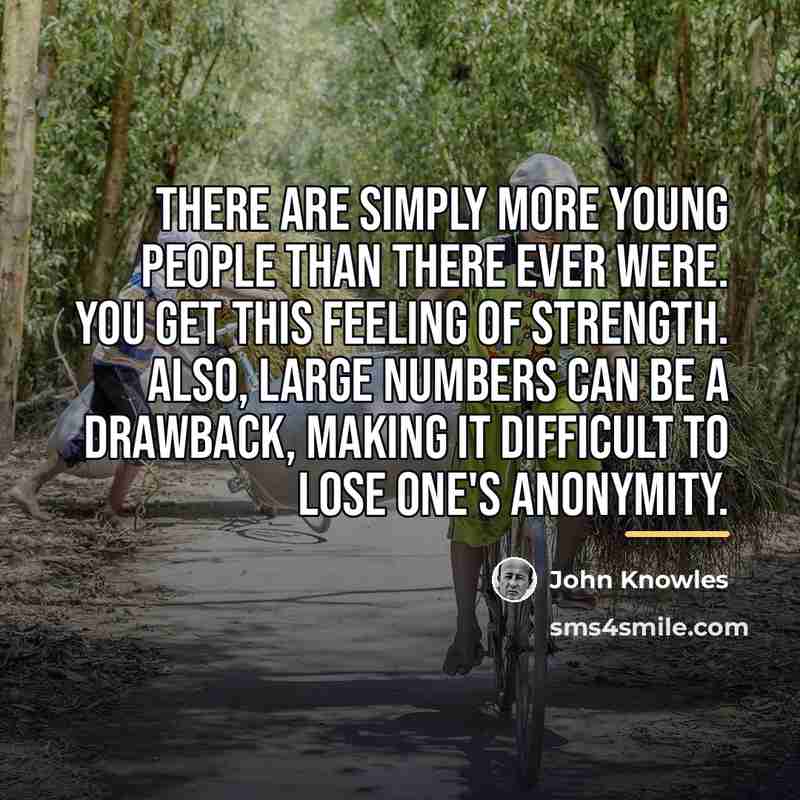 “There are simply more young people than there ever were.…” quote by John Knowles