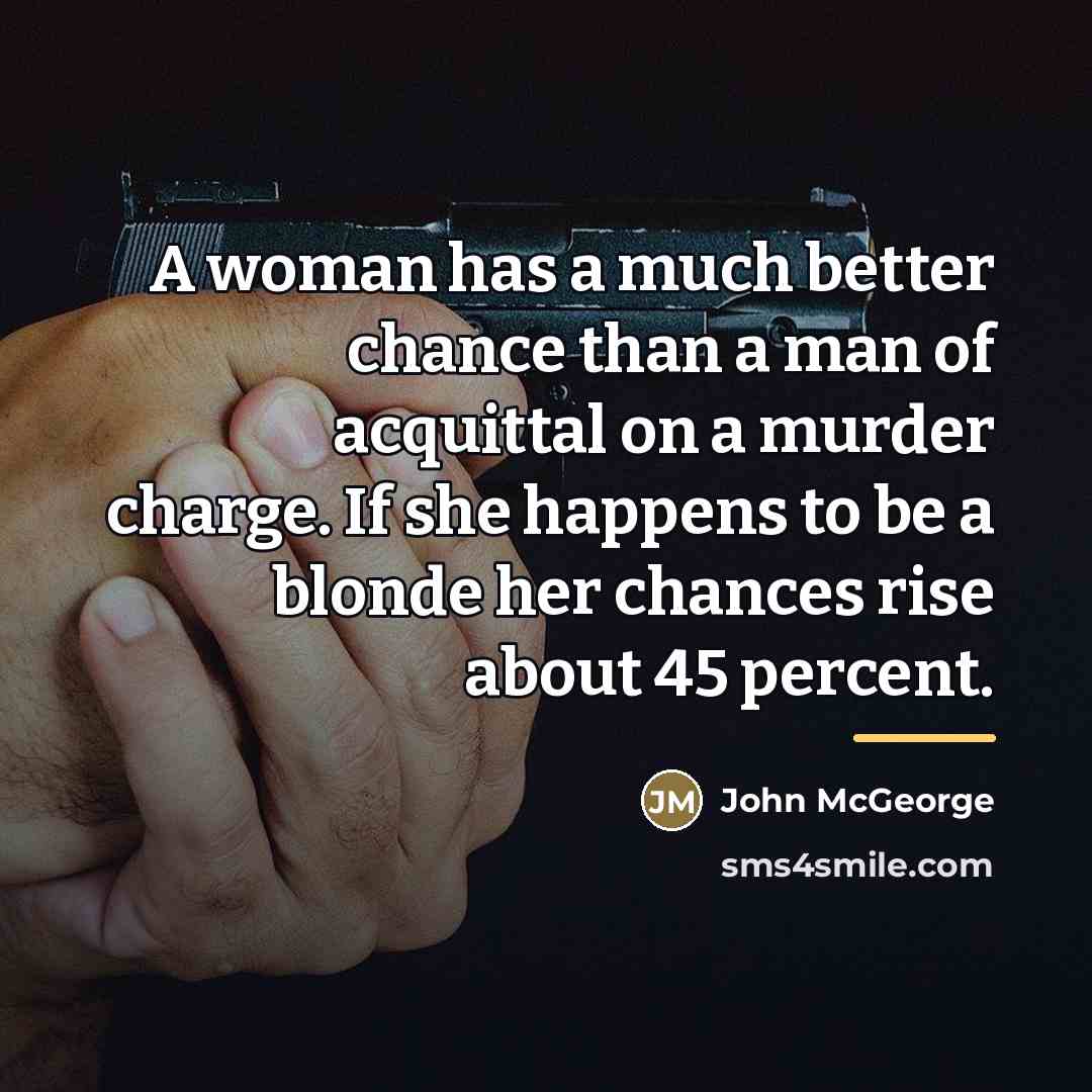 “A woman has a much better chance than a man…” quote by John McGeorge