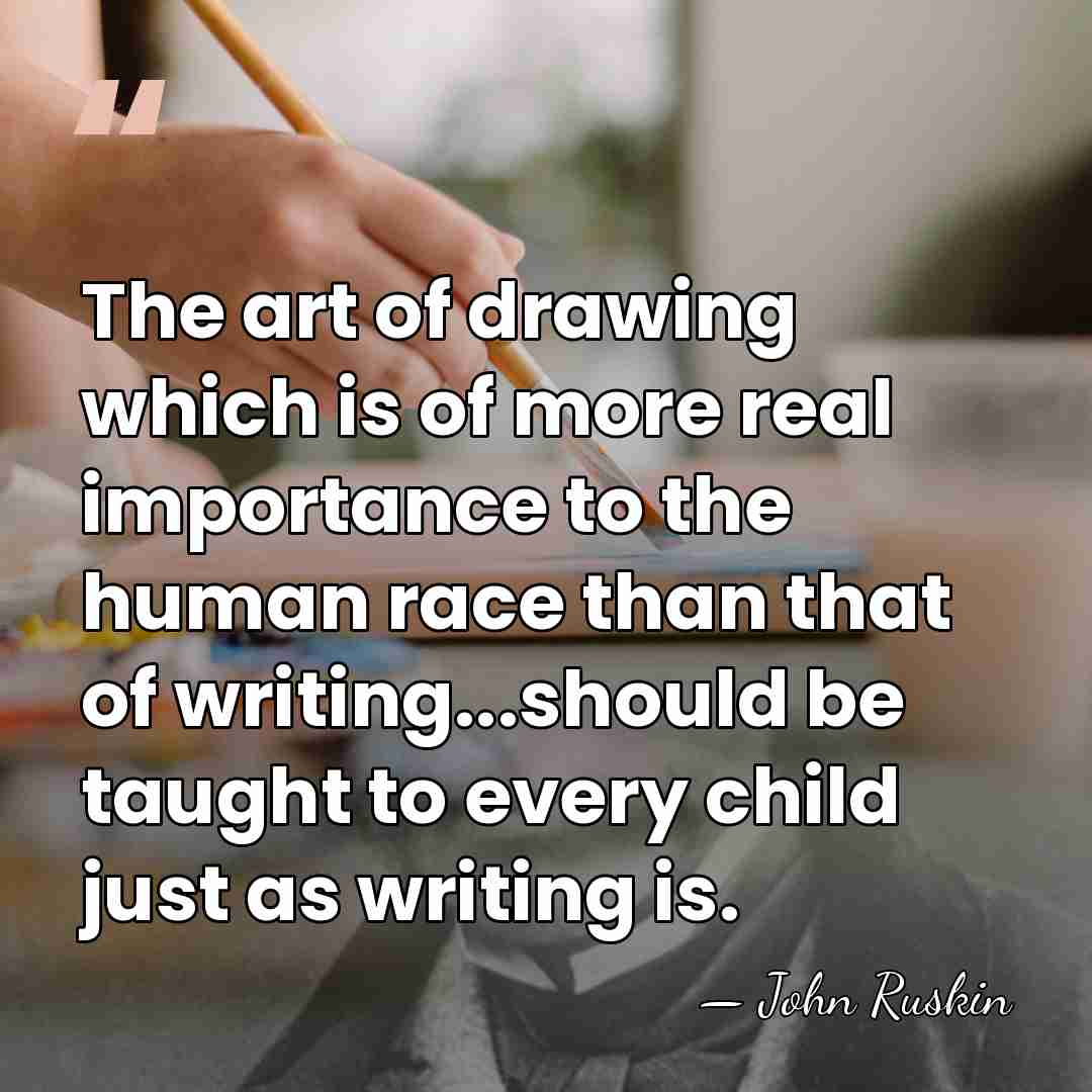 The art of drawing which is of more real importance to the&hellip; - John Ruskin