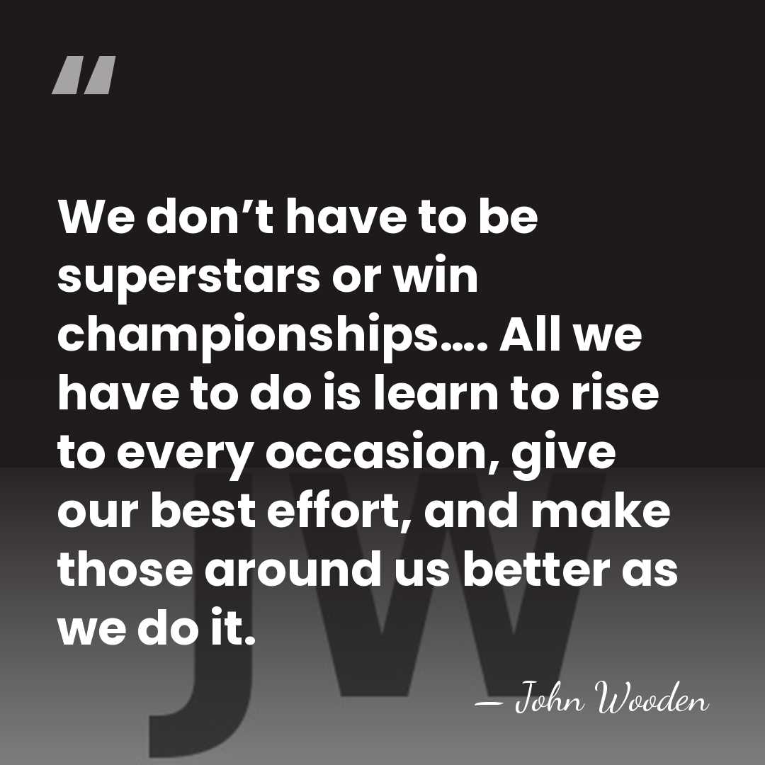We don’t have to be superstars or win championships…. All we have&hellip; - John Wooden