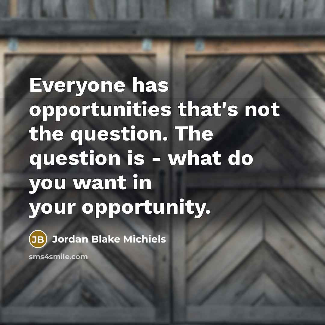 “Everyone has opportunities that's not the question. The question is…” quote by Jordan Blake Michiels
