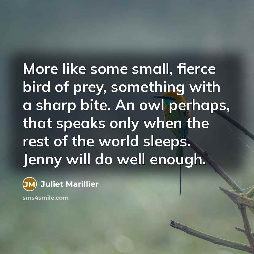 “More like some small, fierce bird of prey, something with…” quote by Juliet Marillier