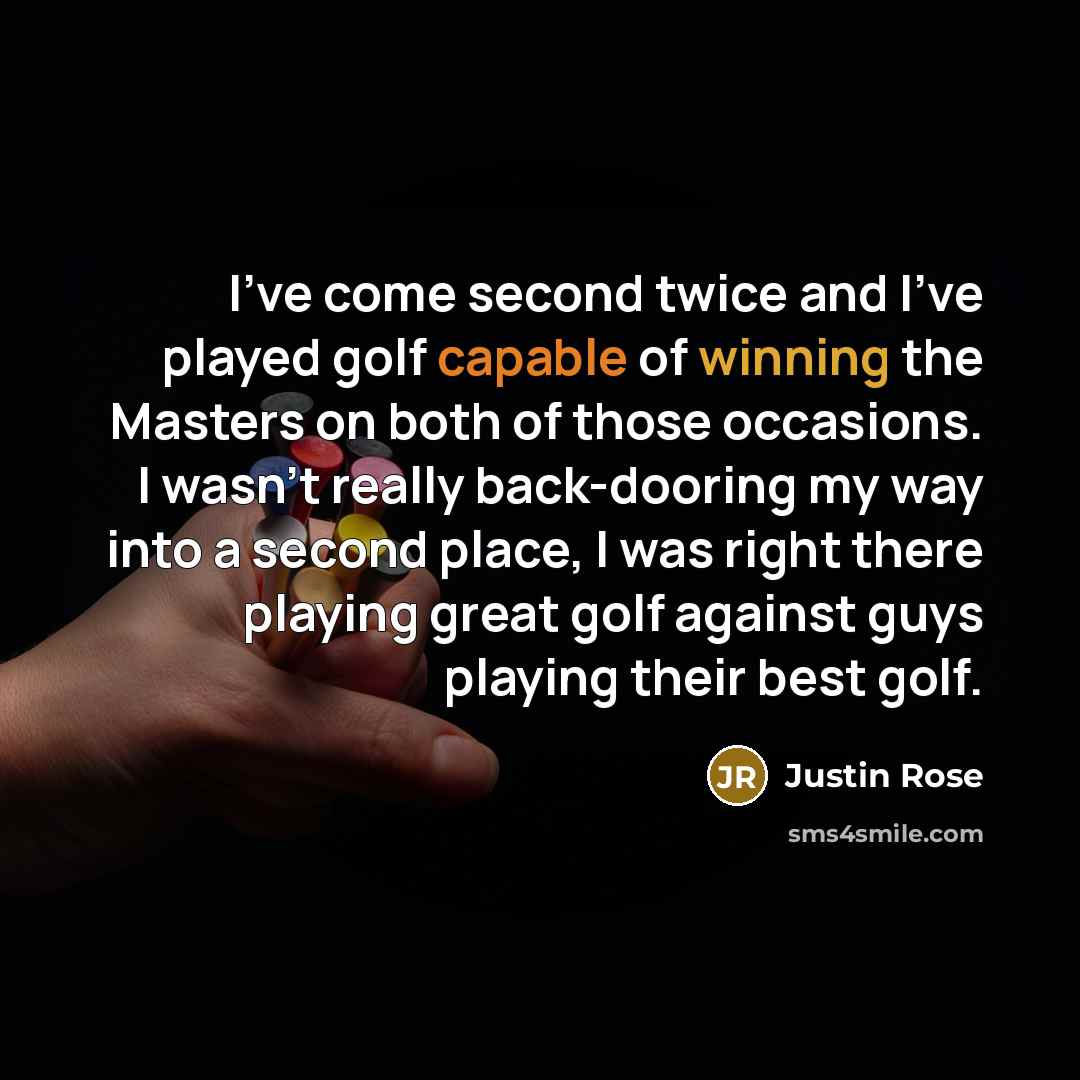 “I've come second twice and I've played golf capable of…” quote by Justin Rose