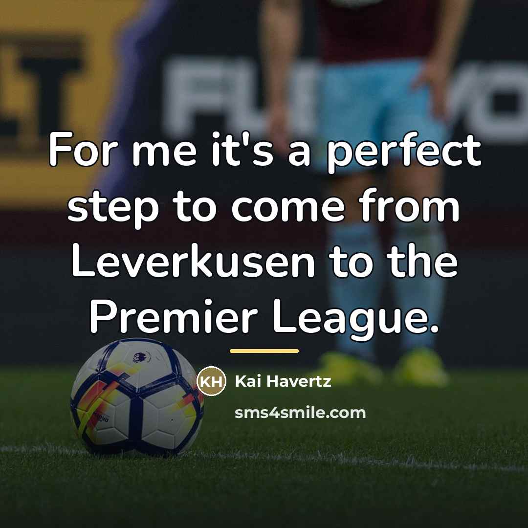 “For me it's a perfect step to come from Leverkusen…” quote by Kai Havertz