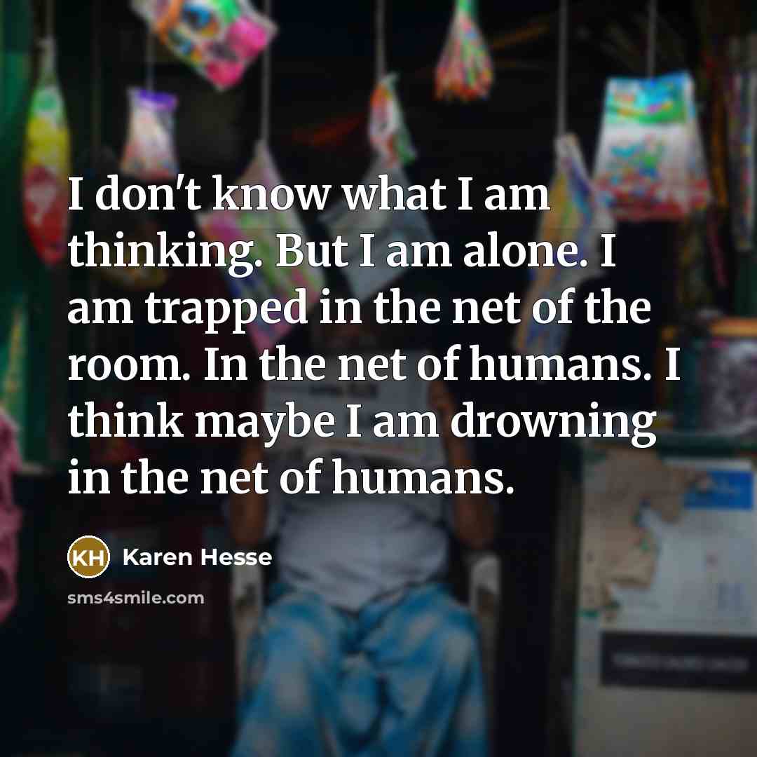 “I don't know what I am thinking. But I am…” quote by Karen Hesse