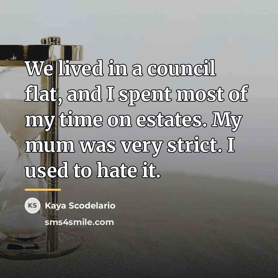 “We lived in a council flat, and I spent most…” quote by Kaya Scodelario