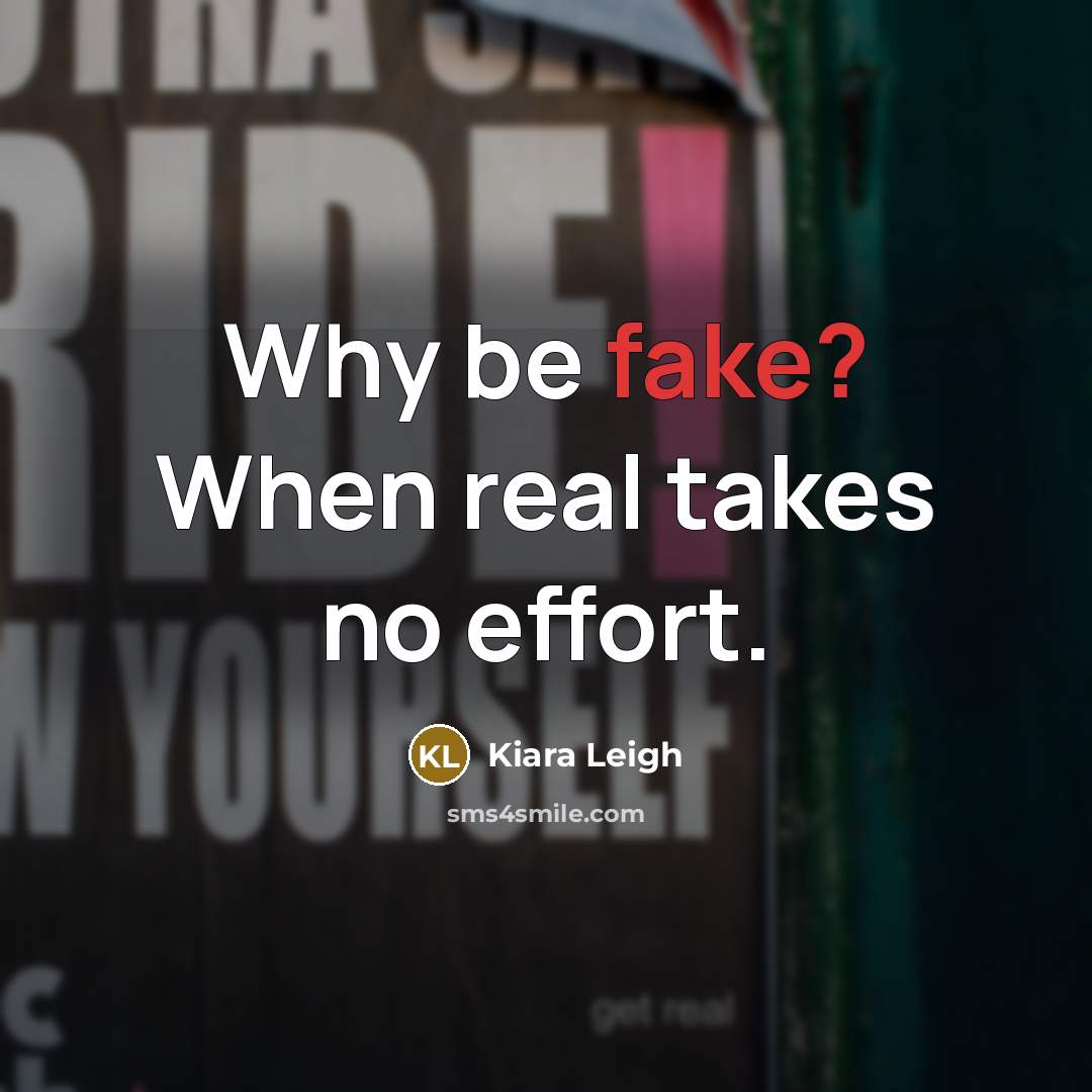 “Why be fake? When real takes no effort.…” quote by Kiara Leigh