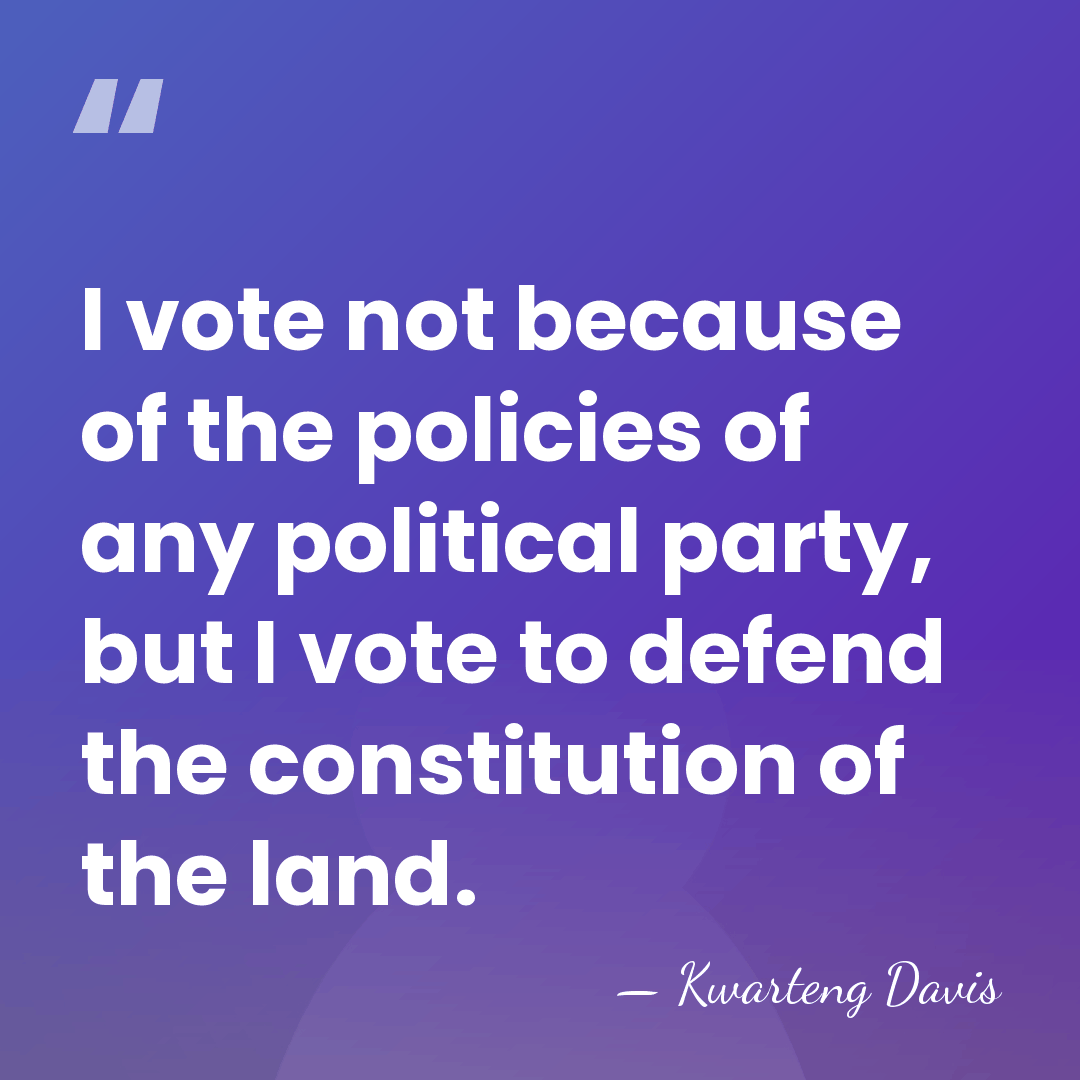 I vote not because of the policies of any political party, but&hellip; - Kwarteng Davis