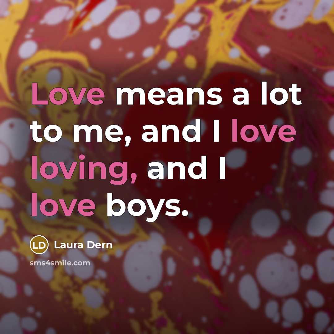 “Love means a lot to me, and I love loving,…” quote by Laura Dern