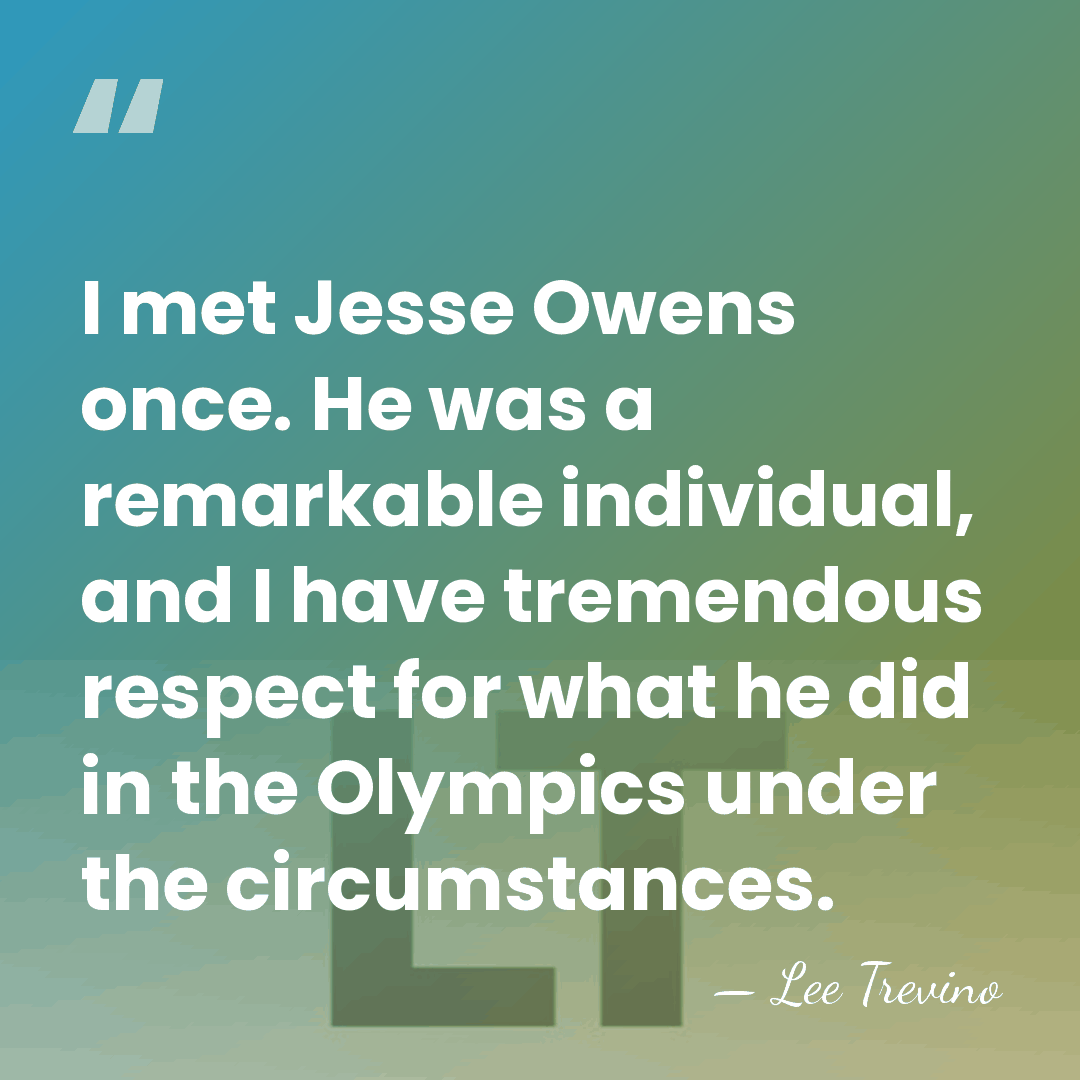 I met Jesse Owens once. He was a remarkable individual, and I&hellip; - Lee Trevino