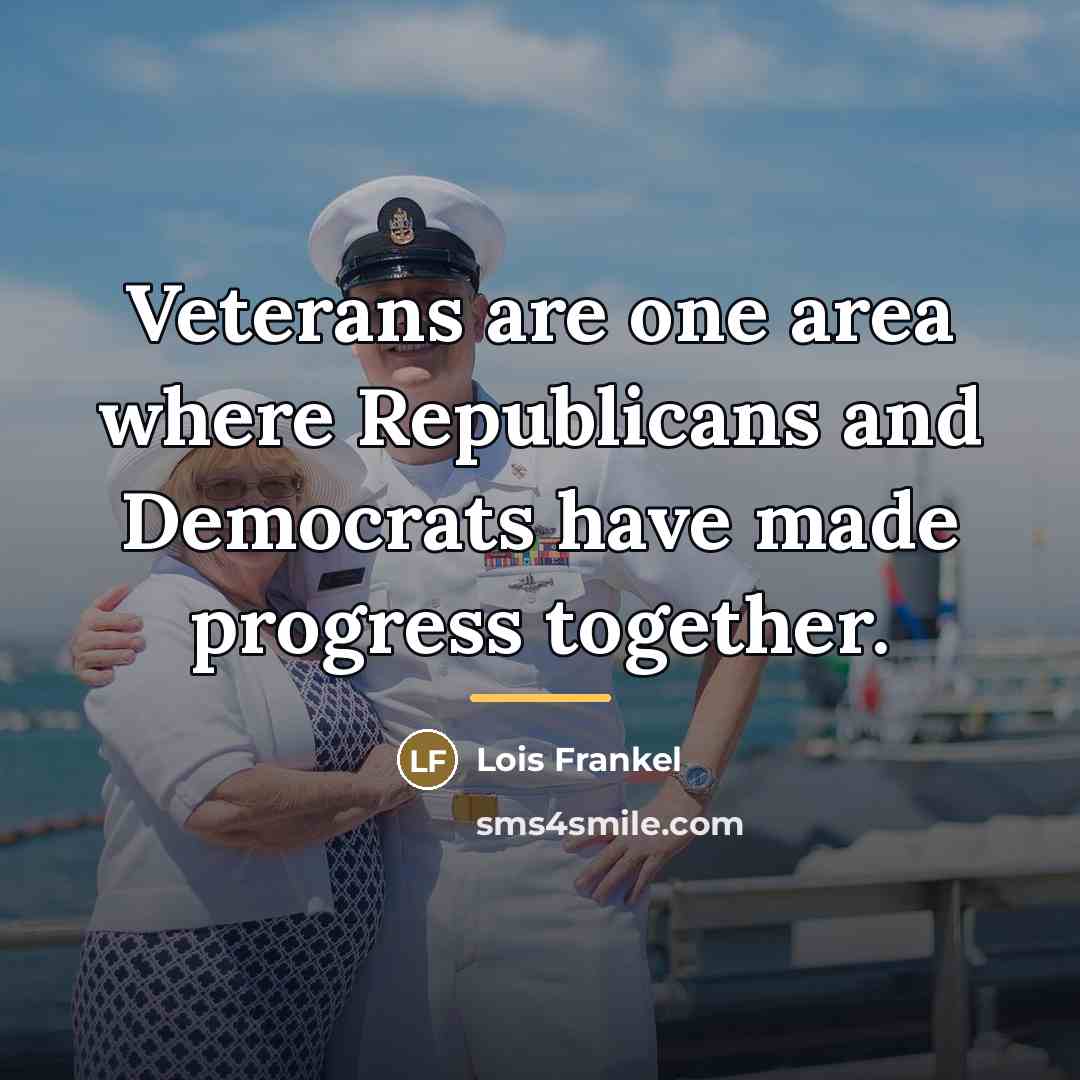 “Veterans are one area where Republicans and Democrats have made…” quote by Lois Frankel