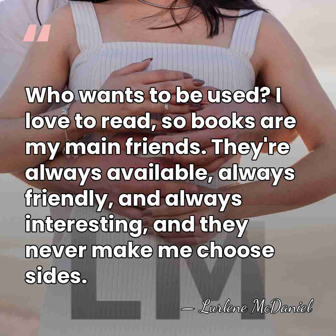 Who wants to be used? I love to read, so books are&hellip; - Lurlene McDaniel