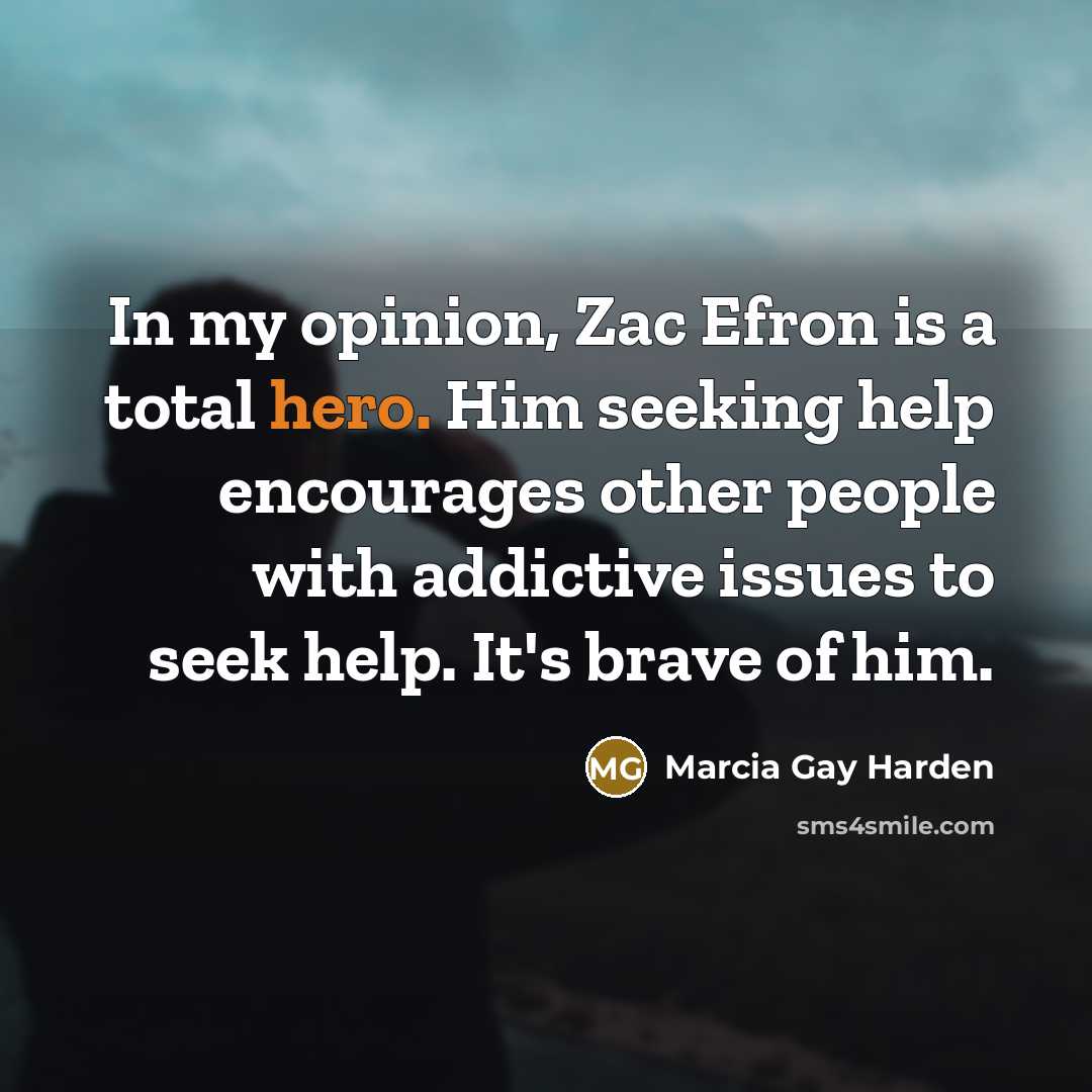 “In my opinion, Zac Efron is a total hero. Him…” quote by Marcia Gay Harden