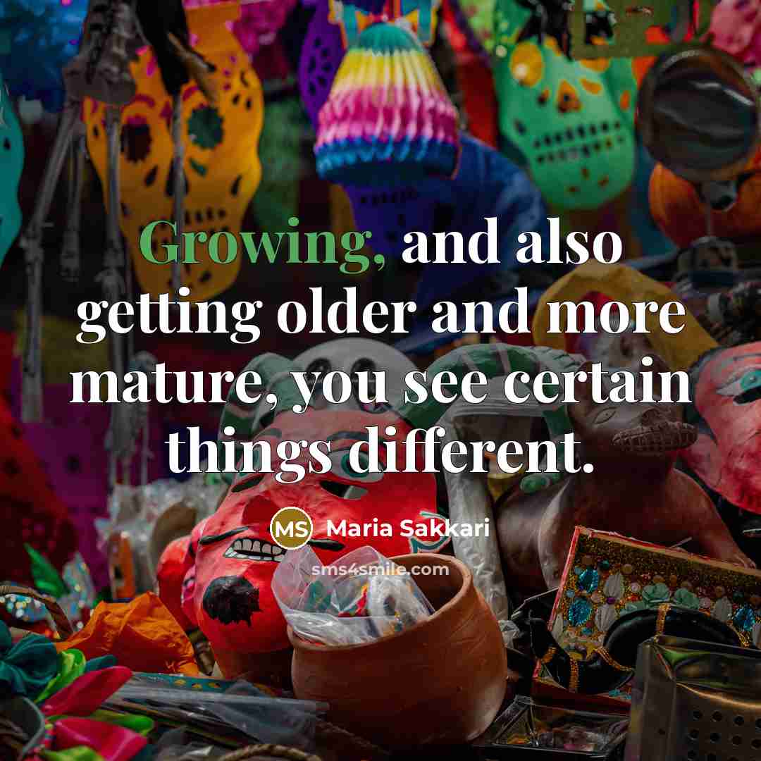 “Growing, and also getting older and more mature, you see…” quote by Maria Sakkari
