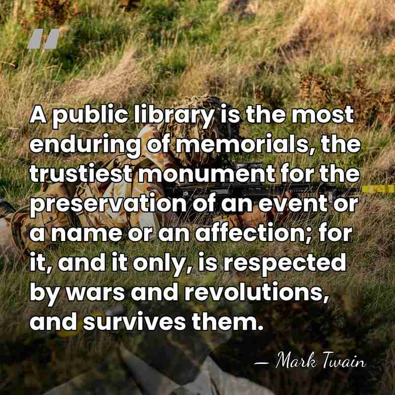 A public library is the most enduring of memorials, the trustiest monument&hellip; - Mark Twain