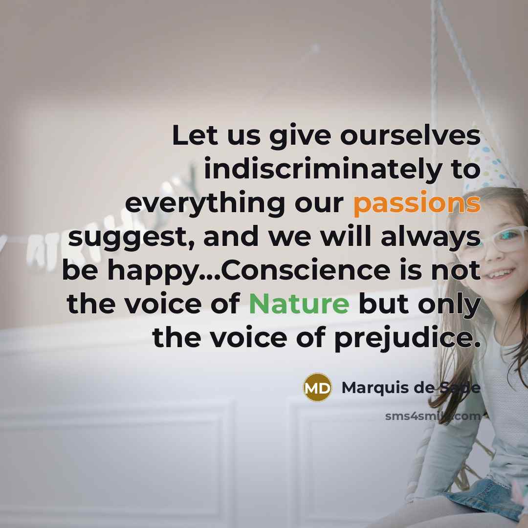 “Let us give ourselves indiscriminately to everything our passions suggest,…” quote by Marquis de Sade