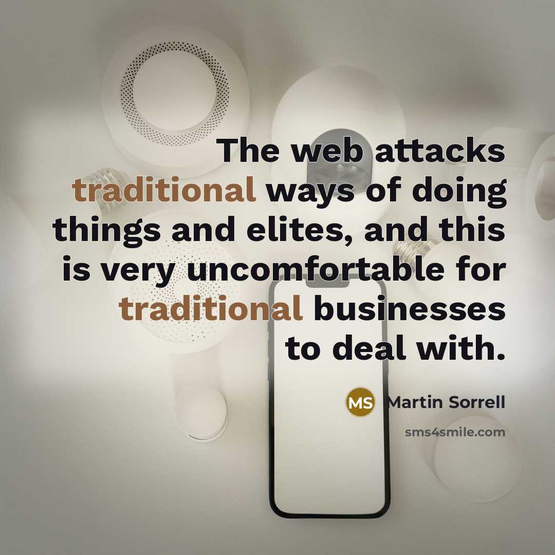 “The web attacks traditional ways of doing things and elites,…” quote by Martin Sorrell