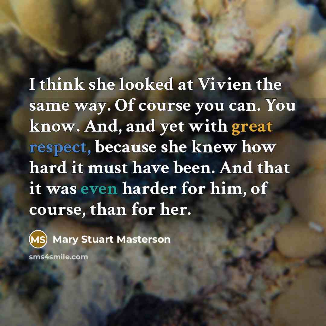 “I think she looked at Vivien the same way. Of…” quote by Mary Stuart Masterson