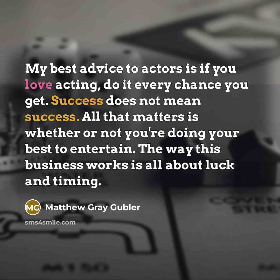 “My best advice to actors is if you love acting,…” quote by Matthew Gray Gubler