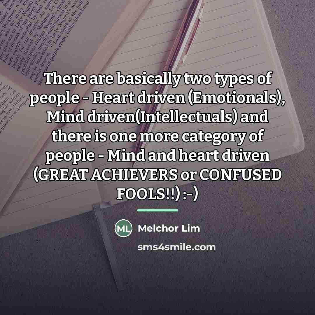 “There are basically two types of people - Heart driven…” quote by Melchor Lim