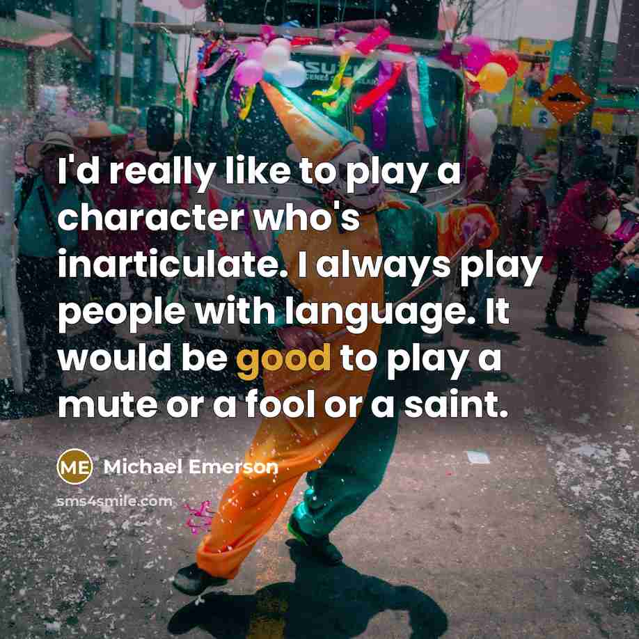 “I'd really like to play a character who's inarticulate. I…” quote by Michael Emerson