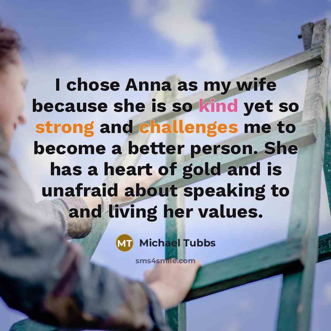 “I chose Anna as my wife because she is so kind yet so strong and challenges me to become a better person. She has a heart of gold and is unafraid about speaking to and living her values.” quote by Michael Tubbs