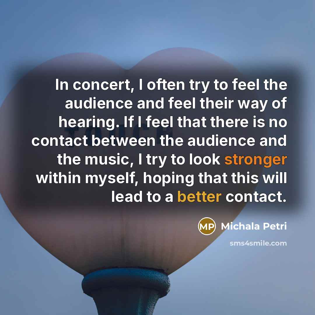 “In concert, I often try to feel the audience and…” quote by Michala Petri