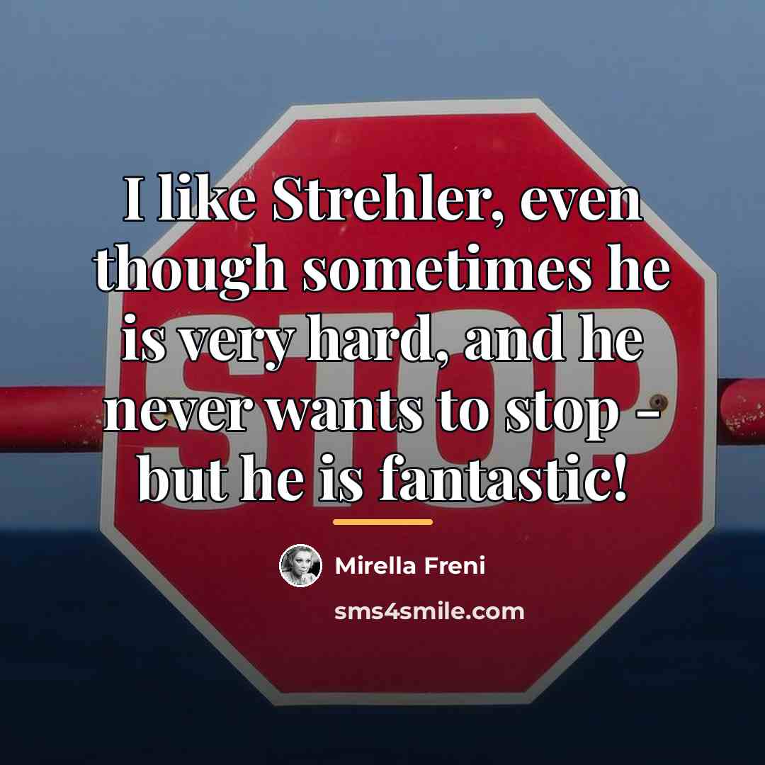 “I like Strehler, even though sometimes he is very hard,…” quote by Mirella Freni