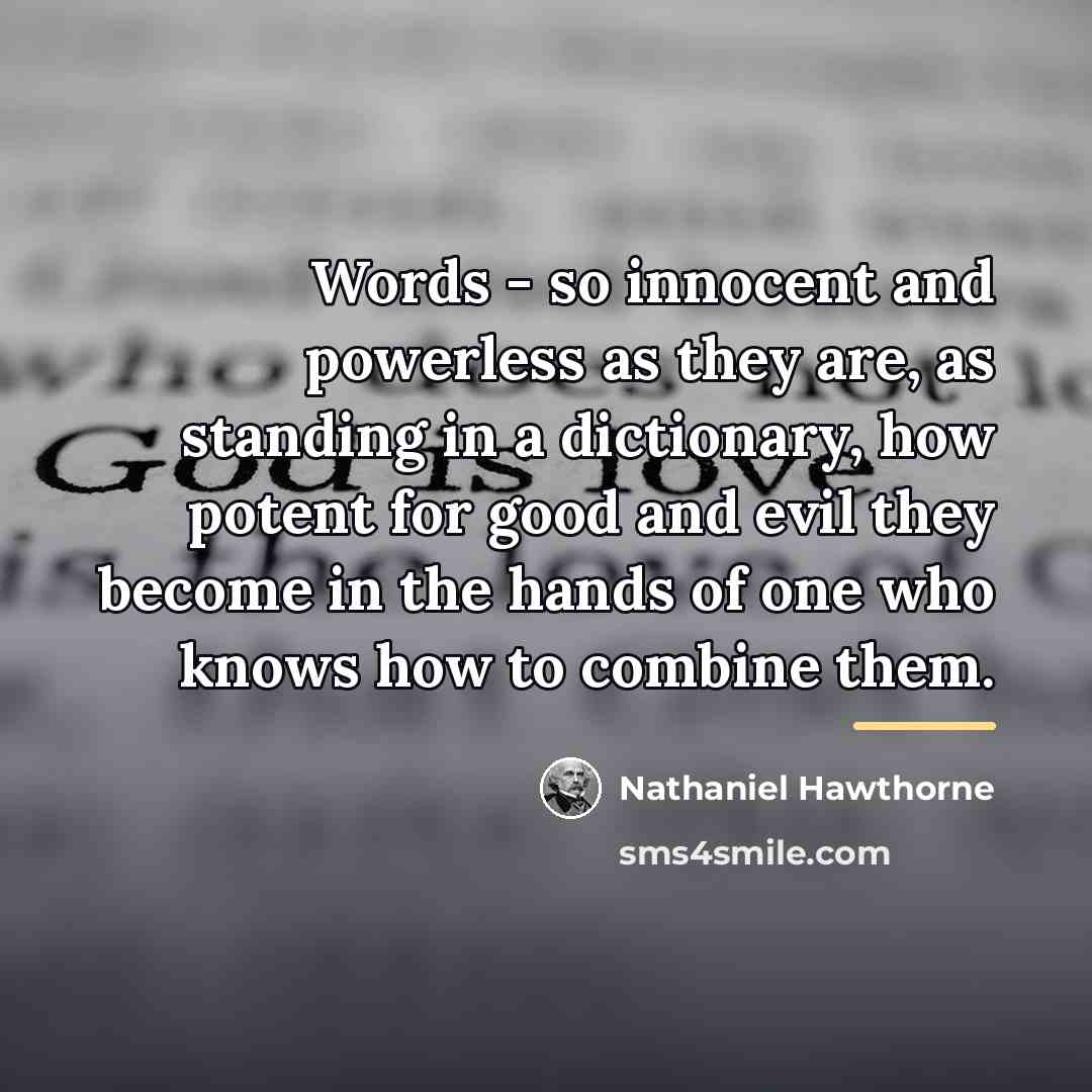 “Words - so innocent and powerless as they are, as…” quote by Nathaniel Hawthorne