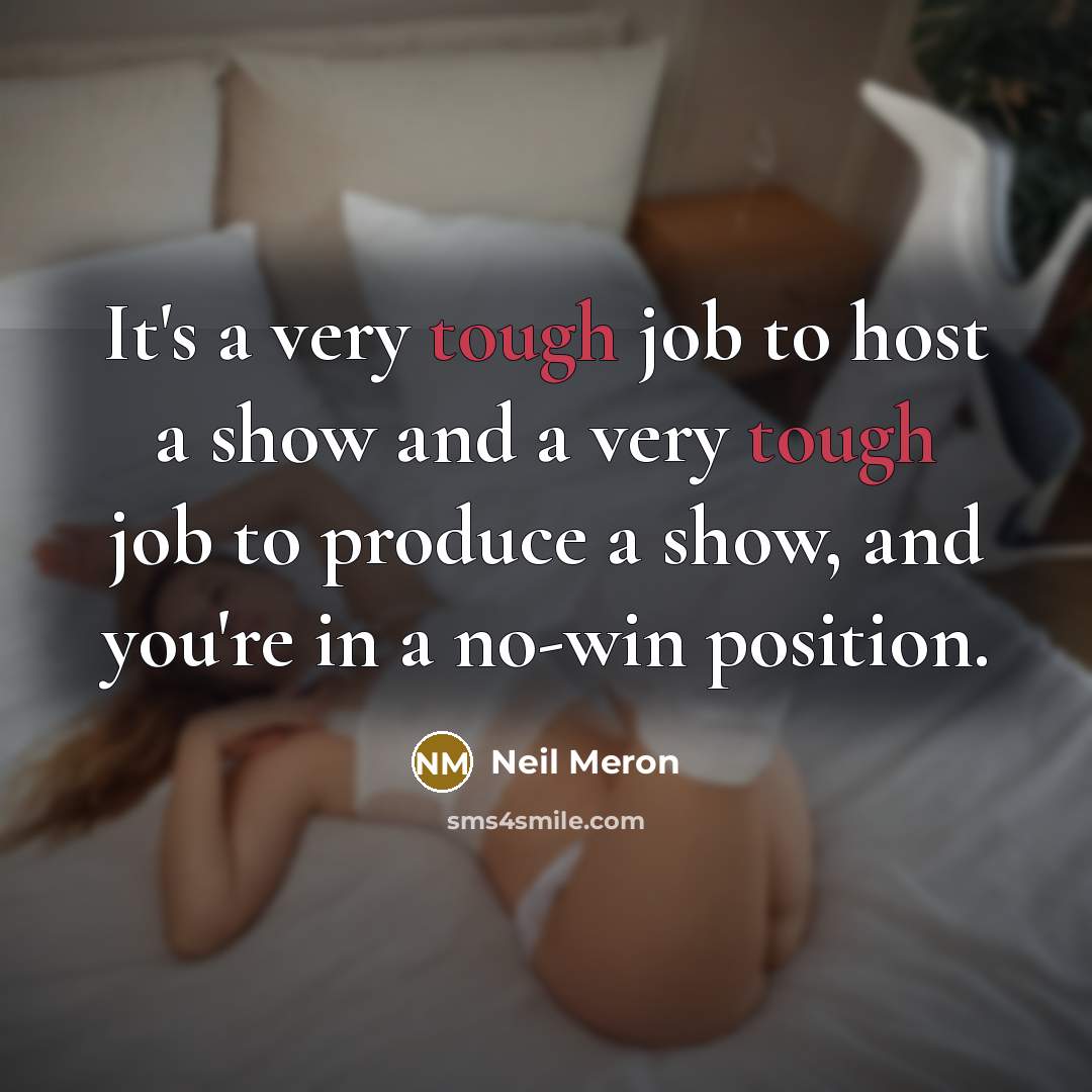“It's a very tough job to host a show and…” quote by Neil Meron