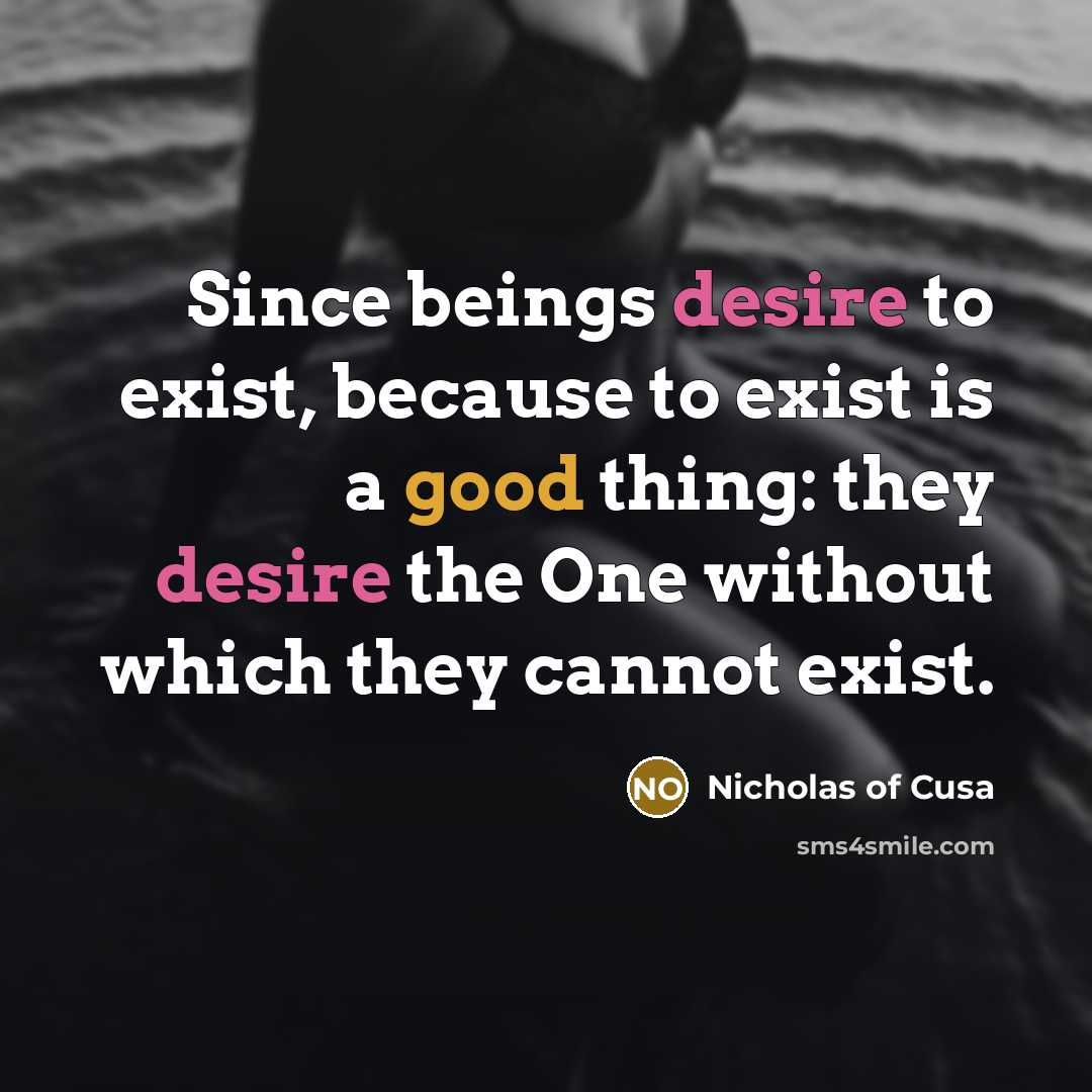 “Since beings desire to exist, because to exist is a…” quote by Nicholas of Cusa