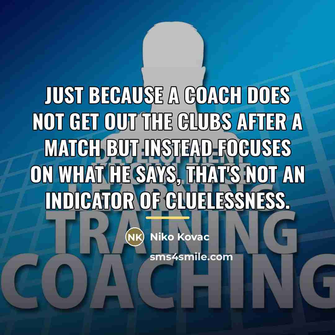 “Just because a coach does not get out the clubs…” quote by Niko Kovac