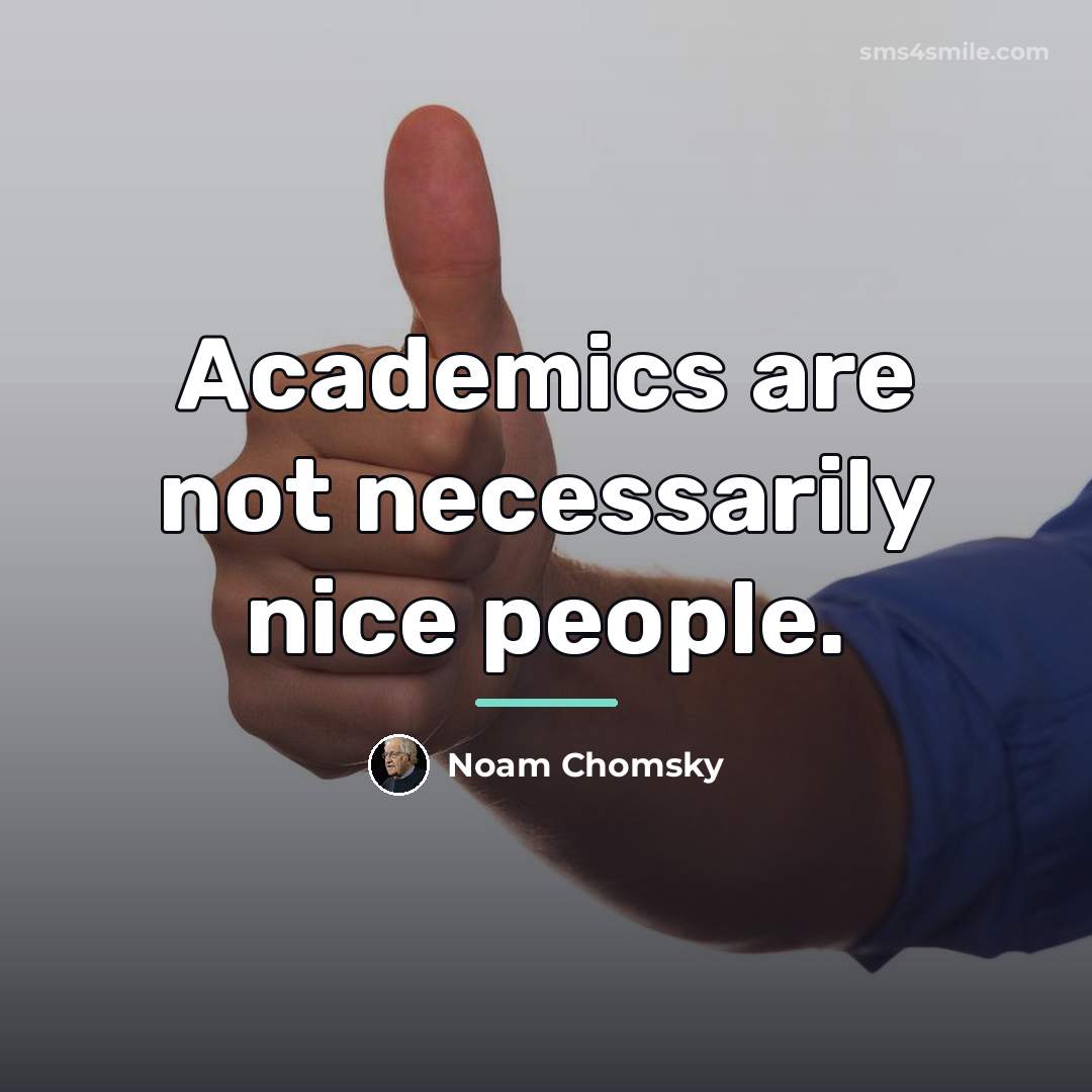 “Academics are not necessarily nice people.…” quote by Noam Chomsky