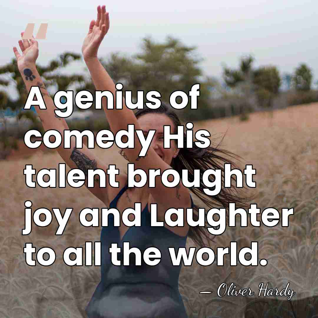 A genius of comedy His talent brought joy and Laughter to all&hellip; - Oliver Hardy
