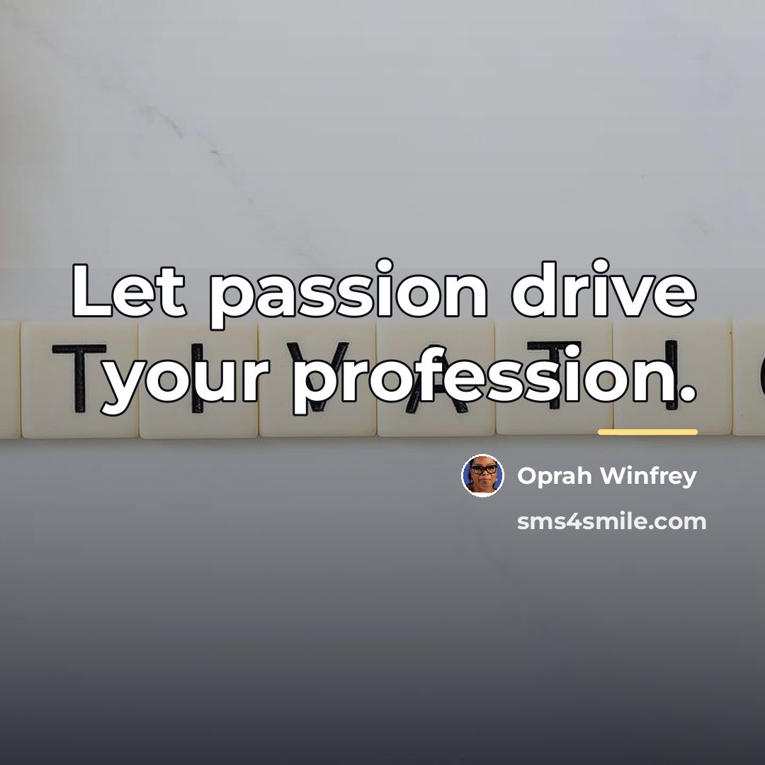 “Let passion drive your profession.…” quote by Oprah Winfrey