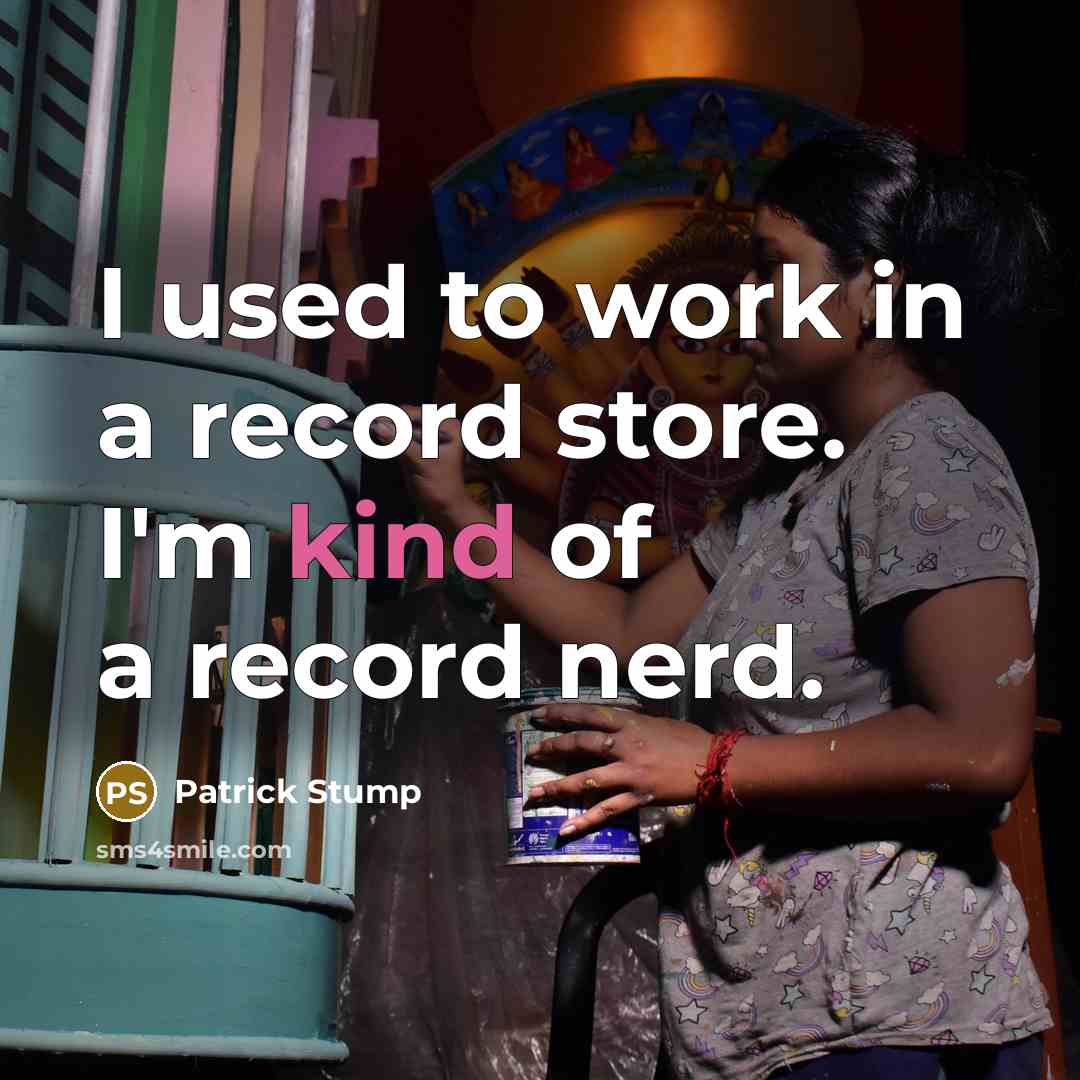 “I used to work in a record store. I'm kind…” quote by Patrick Stump