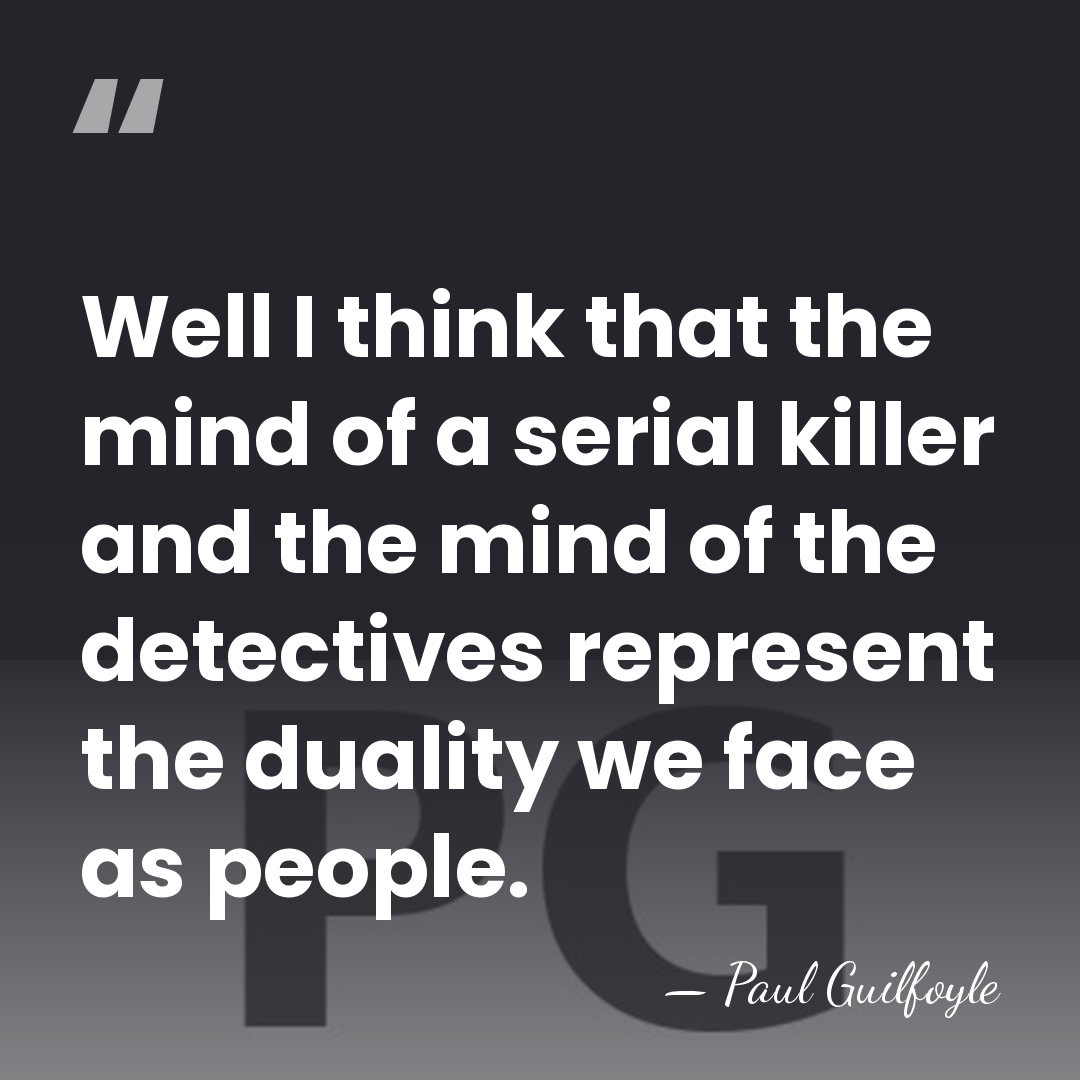 Well I think that the mind of a serial killer and the&hellip; - Paul Guilfoyle